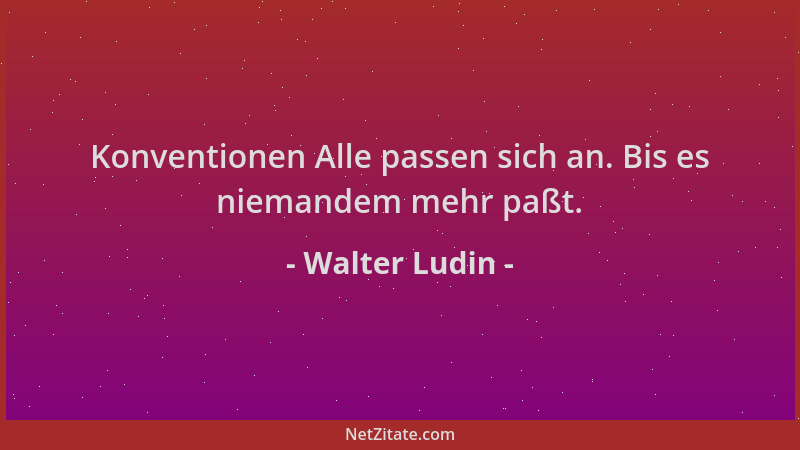 Walter Ludin - Konventionen Alle passen sich an. Bis es niemandem mehr paßt....