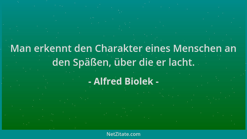 Alfred Biolek - Man erkennt den Charakter eines Menschen an den Späßen, über die er lacht....