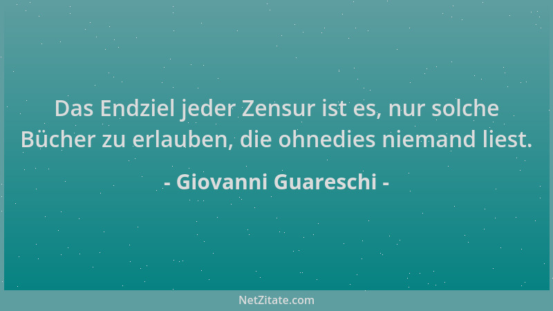 Giovanni Guareschi - Das Endziel jeder Zensur ist es, nur solche Bücher zu erlauben, die ohnedies niemand liest....