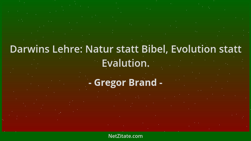 Gregor Brand - Darwins Lehre: Natur statt Bibel, Evolution statt Evalution....