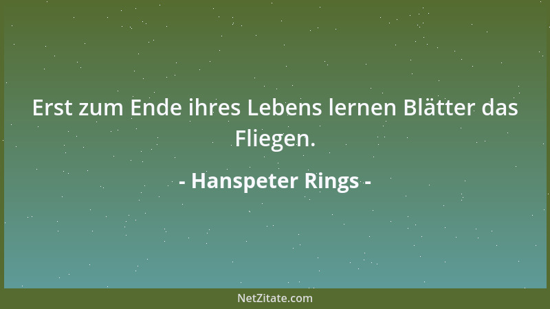 Hanspeter Rings - Erst zum Ende ihres Lebens lernen Blätter das Fliegen....