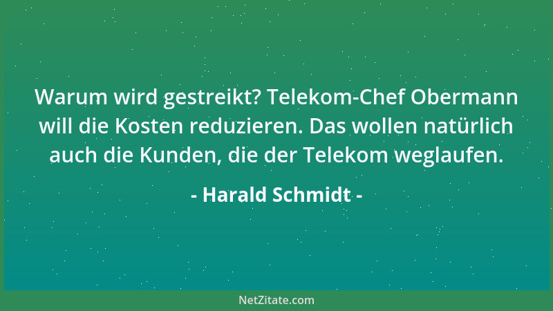 Harald Schmidt - Warum wird gestreikt? Telekom-Chef Obermann will die Kosten reduzieren. Das wollen natürlich auch die Kund...