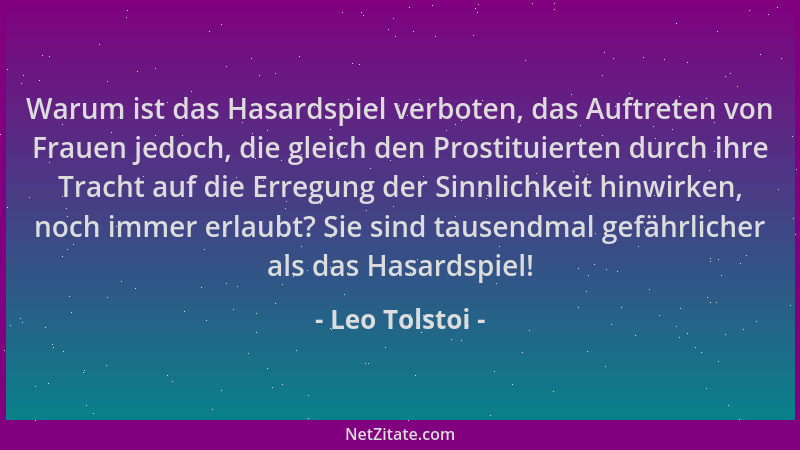 Leo Tolstoi - Warum ist das Hasardspiel verboten, das Auftreten von Frauen jedoch, die gleich den Prostituierten durch ihre...