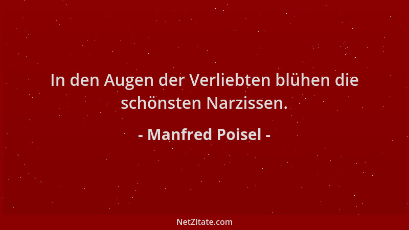 Manfred Poisel - In den Augen der Verliebten blühen die schönsten Narzissen....