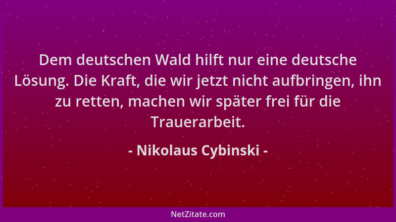 Nikolaus Cybinski - Dem deutschen Wald hilft nur eine deutsche Lösung. Die Kraft, die wir jetzt nicht aufbringen, ihn zu re...