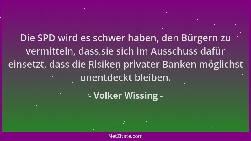 Volker Wissing - Die SPD wird es schwer haben, den Bürgern zu vermitteln, dass sie sich im Ausschuss dafür einsetzt, dass d...