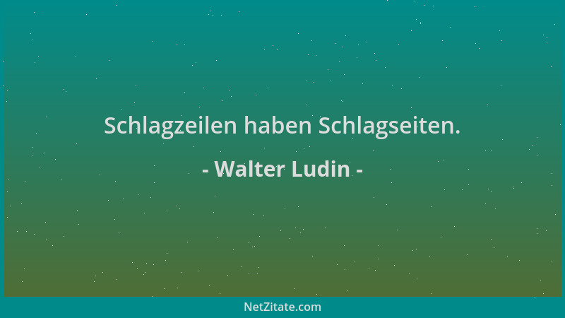 Walter Ludin - Schlagzeilen haben Schlagseiten....
