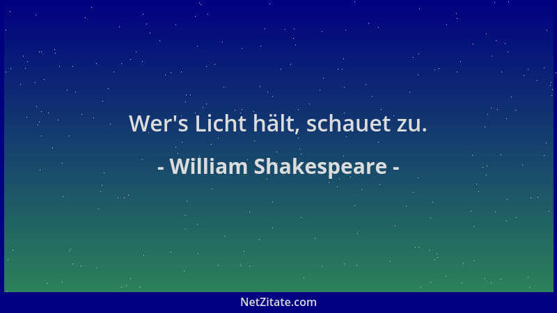 William Shakespeare - Wer 's Licht hält, schauet zu....