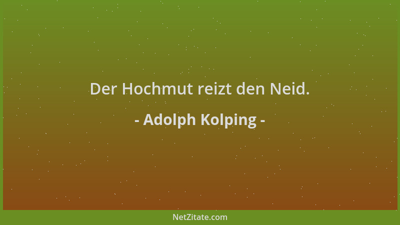 Adolph Kolping - Der Hochmut reizt den Neid....