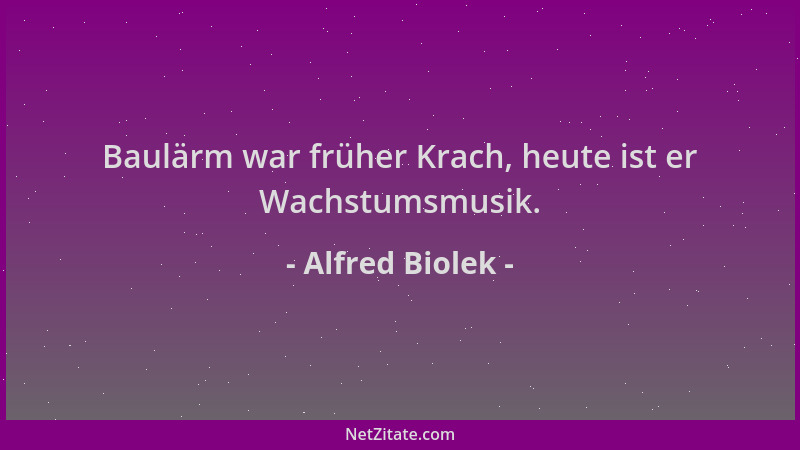Alfred Biolek - Baulärm war früher Krach, heute ist er Wachstumsmusik....