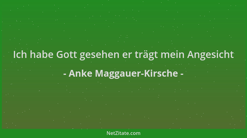Anke Maggauer-Kirsche - Ich habe Gott gesehen er trägt mein Angesicht...