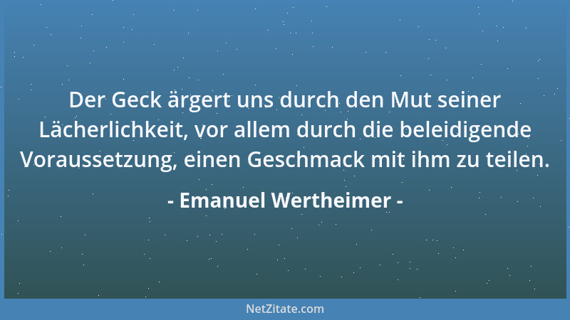Emanuel Wertheimer - Neid ist unbedingte Anerkennung....