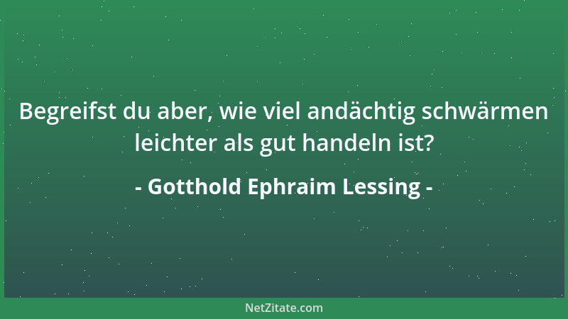 Gotthold Ephraim Lessing - Wenn alle Diebe gehangen würden, die Galgen müßten dichter stehen....