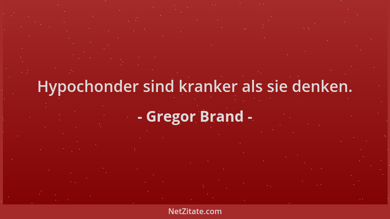 Gregor Brand - Hypochonder sind kranker als sie denken....