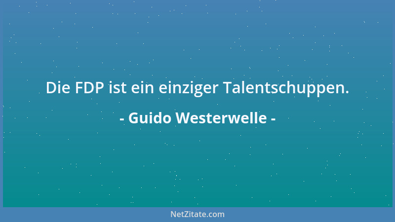 Guido Westerwelle - Die FDP ist ein einziger Talentschuppen....