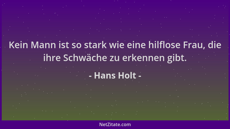 Hans Holt - Kein Mann ist so stark wie eine hilflose Frau, die ihre Schwäche zu erkennen gibt....