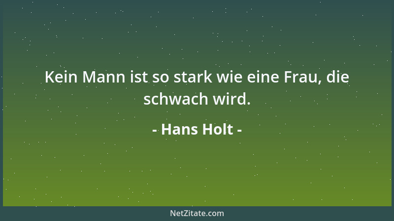 Hans Holt - Kein Mann ist so stark wie eine Frau, die schwach wird....