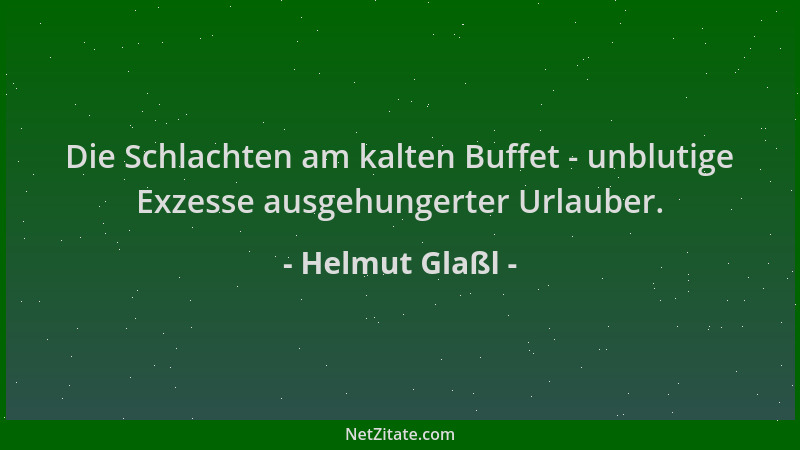 Helmut Glaßl - Die Schlachten am kalten Buffet - unblutige Exzesse ausgehungerter Urlauber....