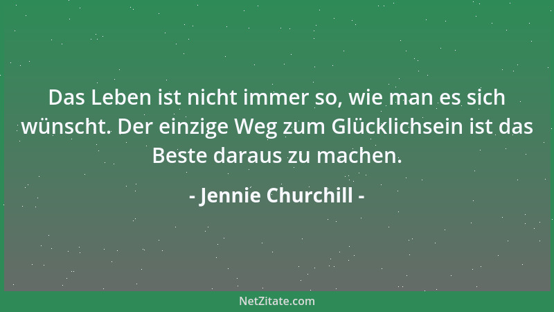 Jennie Churchill - Das Leben ist nicht immer so, wie man es sich wünscht. Der einzige Weg zum Glücklichsein ist das Beste d...