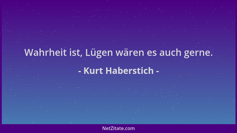 Kurt Haberstich - Wahrheit ist, Lügen wären es auch gerne....