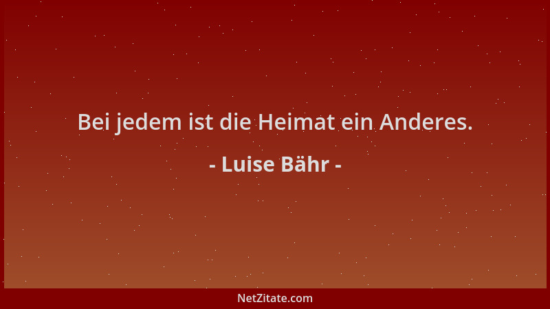 Luise Bähr - Bei jedem ist die Heimat ein Anderes....