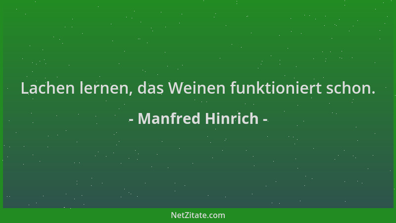 Manfred Hinrich - Lachen lernen, das Weinen funktioniert schon....