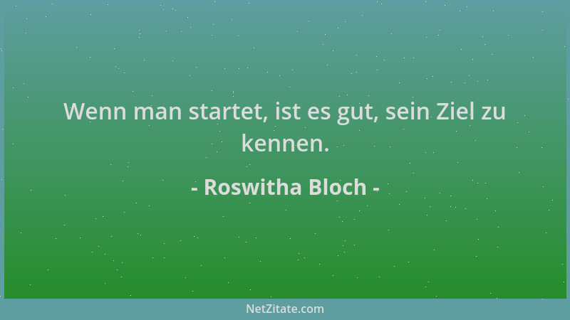 Roswitha Bloch - Wenn man startet, ist es gut, sein Ziel zu kennen....