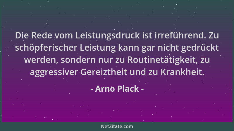 Arno Plack - Die Rede vom Leistungsdruck ist irreführend. Zu schöpferischer Leistung kann gar nicht gedrückt werden, sonder...