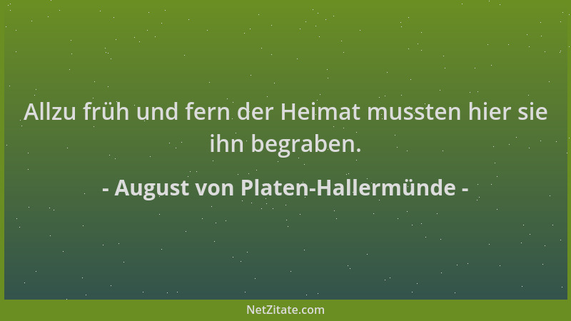 August von Platen-Hallermünde - Allzu früh und fern der Heimat mussten hier sie ihn begraben....
