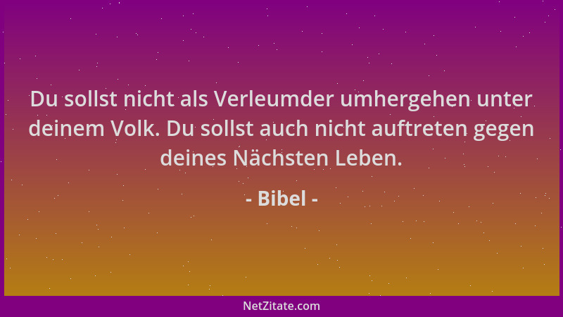 Bibel - Du sollst nicht als Verleumder umhergehen unter deinem Volk. Du sollst auch nicht auftreten gegen deines Nächsten L...