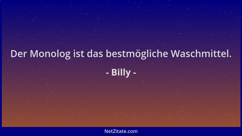 Billy - Der Monolog ist das bestmögliche Waschmittel....