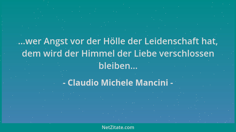 Claudio Michele Mancini - ...wer Angst vor der Hölle der Leidenschaft hat, dem wird der Himmel der Liebe verschlossen bleib...
