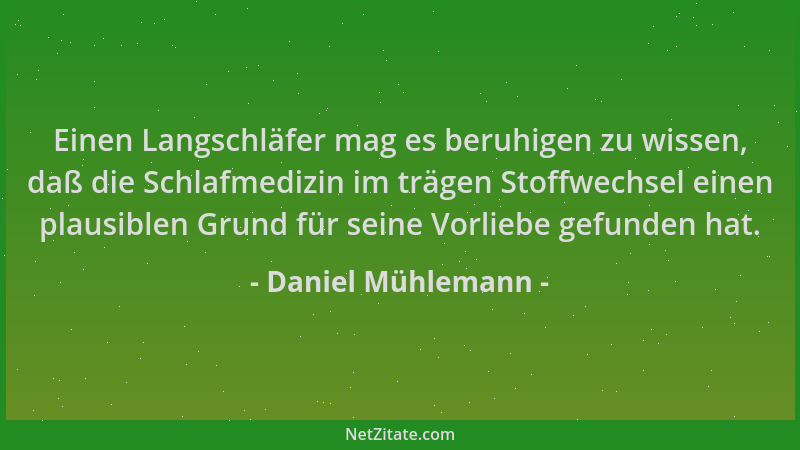 Daniel Mühlemann - Einen Langschläfer mag es beruhigen zu wissen, daß die Schlafmedizin im trägen Stoffwechsel einen plausi...