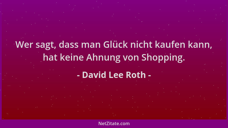 David Lee Roth - Wer sagt, dass man Glück nicht kaufen kann, hat keine Ahnung von Shopping....