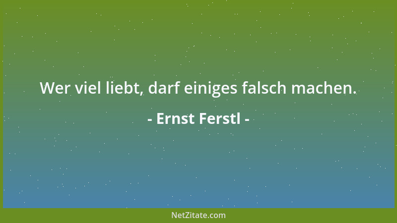 Ernst Ferstl - Wo wir Verständnis finden, brauchen wir nicht mehr nach Worten zu suchen....