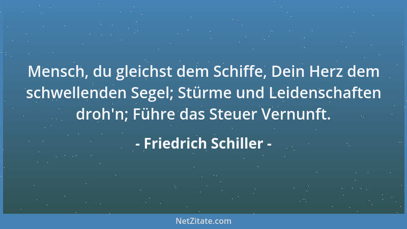 Friedrich Schiller - Mensch, du gleichst dem Schiffe, Dein Herz dem schwellenden Segel; Stürme und Leidenschaften droh 'n; F...
