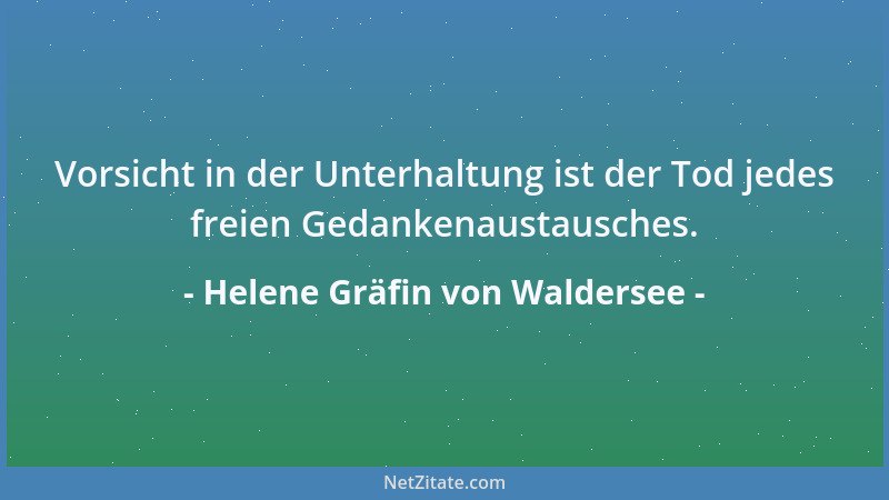 Helene Gräfin von Waldersee - Vorsicht in der Unterhaltung ist der Tod jedes freien Gedankenaustausches....