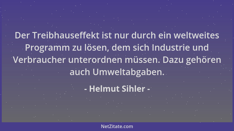 Helmut Sihler - Der Treibhauseffekt ist nur durch ein weltweites Programm zu lösen, dem sich Industrie und Verbraucher unte...