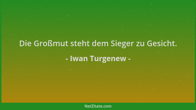 Iwan Turgenew - Die Großmut steht dem Sieger zu Gesicht....