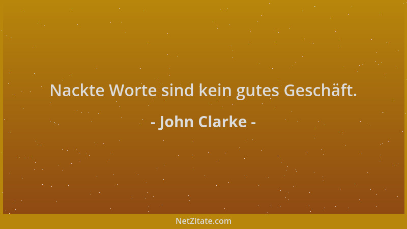 John Clarke - Nackte Worte sind kein gutes Geschäft....
