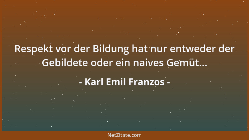 Karl Emil Franzos - Die Eindrücke der Kindheit wurzeln am tiefsten....
