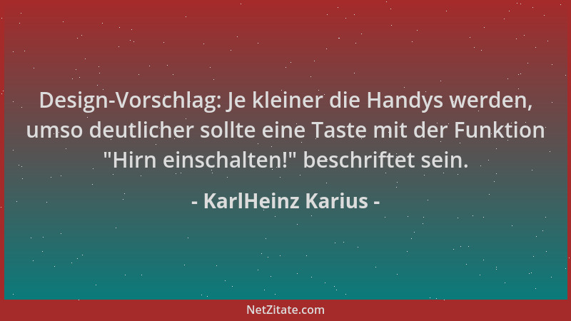 KarlHeinz Karius - Design-Vorschlag: Je kleiner die Handys werden, umso deutlicher sollte eine Taste mit der Funktion  "Hirn...