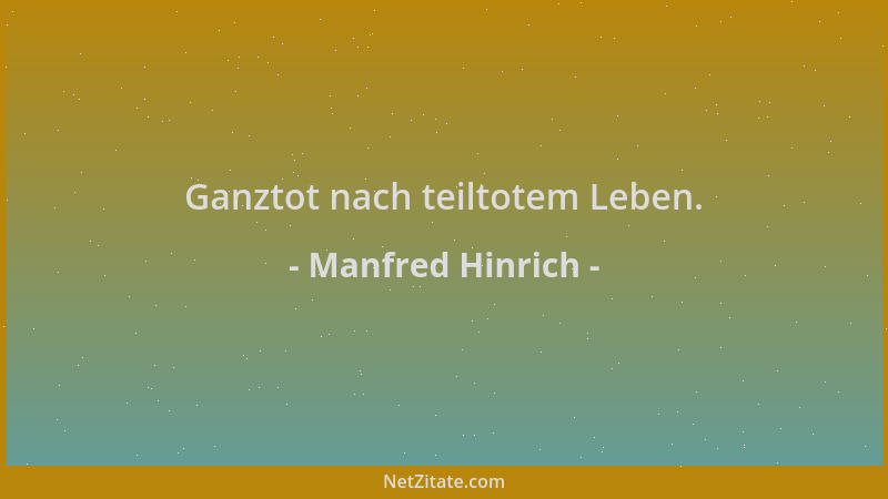 Manfred Hinrich - Ganztot nach teiltotem Leben....