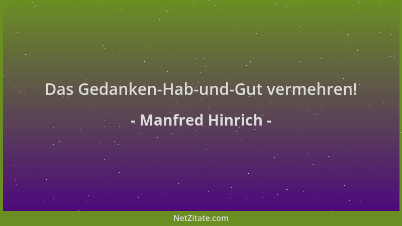 Manfred Hinrich - Das Gedanken-Hab-und-Gut vermehren!...