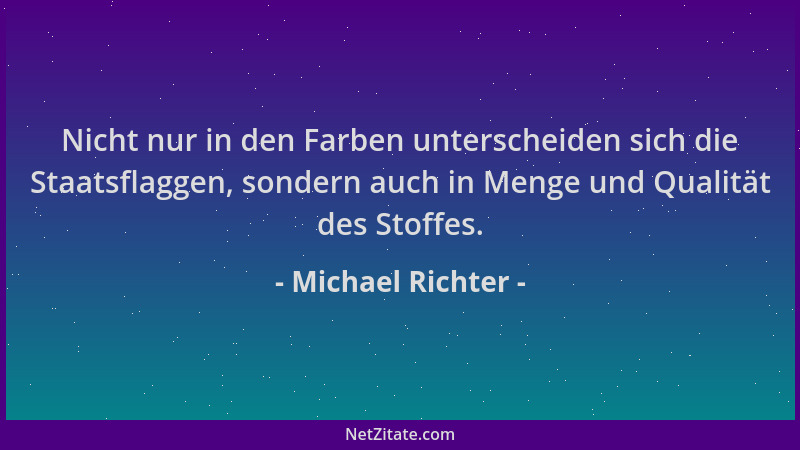 Michael Richter - Nicht nur in den Farben unterscheiden sich die Staatsflaggen, sondern auch in Menge und Qualität des Stof...