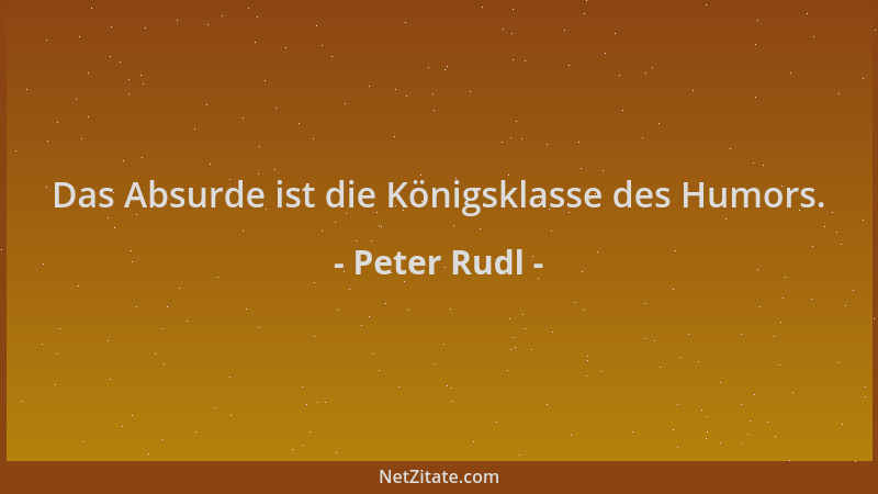 Peter Rudl - Das Absurde ist die Königsklasse des Humors....