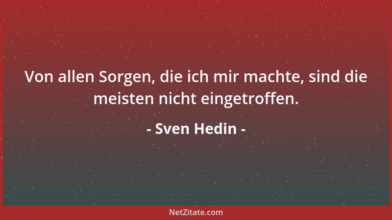 Sven Hedin - Von allen Sorgen, die ich mir machte, sind die meisten nicht eingetroffen....