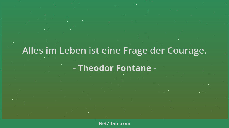 Theodor Fontane - Alles im Leben ist eine Frage der Courage....