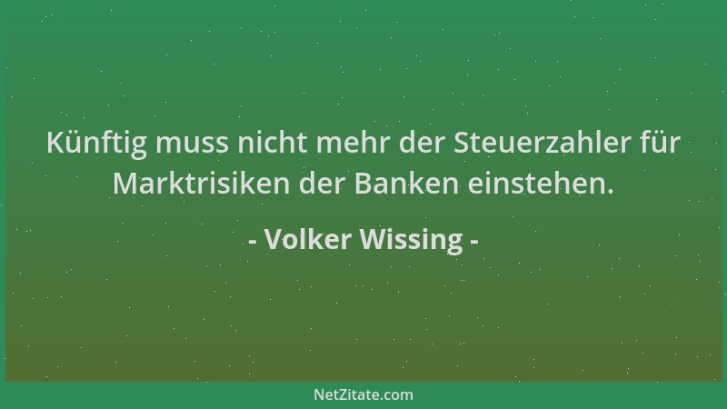Volker Wissing - Künftig muss nicht mehr der Steuerzahler für Marktrisiken der Banken einstehen....