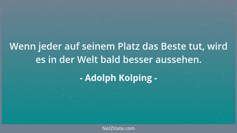 Adolph Kolping - Die rechte Liebe wird in der Treue erkannt....